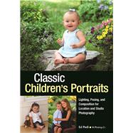 Classic Children's Portraits Lighting, Posing, and Composition for Location and Studio Photography