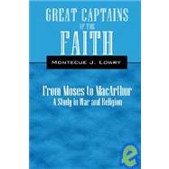 Great Captains of the Faith from Moses to MacArthur : A Study in War and Religion