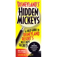 Disneyland's Hidden Mickeys A Field Guide to Disneyland Resort's Best Kept Secrets