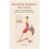 Modern Women on Trial Sexual Transgression in the Age of the Flapper