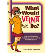What Would Velma Do? Life Lessons from the Brains (and Heart) of Mystery, Inc.
