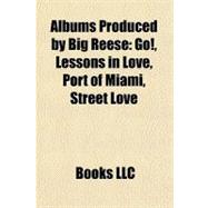 Albums Produced by Big Reese : Go!, Lessons in Love, Port of Miami, Street Love