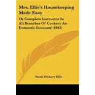 Mrs Ellis's Housekeeping Made Easy : Or Complete Instructor in All Branches of Cookery an Domestic Economy (1843)