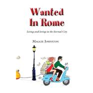Wanted in Rome: Living and Loving in the Eternal City
