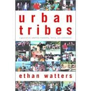 Urban Tribes A Generation Redefines Friendship, Family, and Commitment