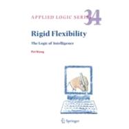 Rigid Flexibility : The Logic of Intelligence