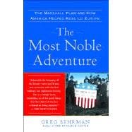 The Most Noble Adventure The Marshall Plan and How America Helped Rebuild Europe