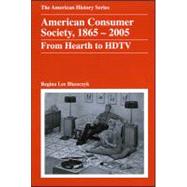 American Consumer Society, 1865 - 2005 From Hearth to HDTV