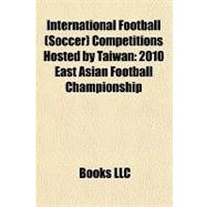 International Football Competitions Hosted by Taiwan : 2010 East Asian Football Championship