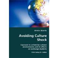 Avoiding Culture Shock- Exposure to unfamiliar cultural environments and its effects on exchange students,9783836422642