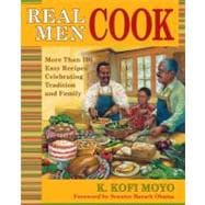 Real Men Cook More Than 100 Easy Recipes Celebrating Tradition and Family