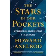 The Stars in Our Pockets Getting Lost and Sometimes Found in the Digital Age