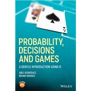 Probability, Decisions and Games: A Gentle Introduction using R