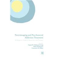 Neuroimaging and Psychosocial Addiction Treatment An Integrative Guide for Researchers and Clinicians