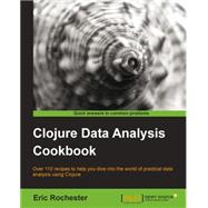 Clojure Data Analysis Cookbook: Over 110 Recipes to Help You Diver into the World of Practical Data Analysis Using Clojure