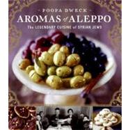 Aromas of Aleppo : The Legendary Cuisine of Syrian Jews
