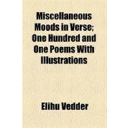 Miscellaneous Moods in Verse: One Hundred and One Poems With Illustrations