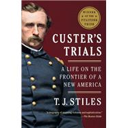 Custer's Trials A Life on the Frontier of a New America