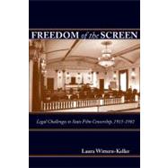 Freedom of the Screen : Legal Challenges to State Film Censorship, 1915-1981