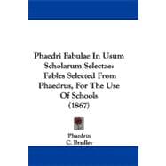 Phaedri Fabulae in Usum Scholarum Selectae : Fables Selected from Phaedrus, for the Use of Schools (1867)