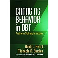Changing Behavior in DBT Problem Solving in Action,9781462522644