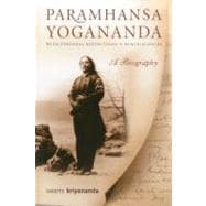 Paramhansa Yogananda A Biography with Personal Reflections and Reminiscences