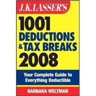 J. K. Lasser's 1001 Deductions and Tax Breaks 2008 : Your Complete Guide to Everything Deductible