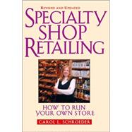 Specialty Shop Retailing: How to Run Your Own Store (Revision)