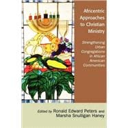 Africentric Approaches to Christian Ministry Strengthening Urban Congregations in African American Communities