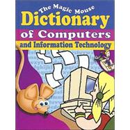 The Magic Mouse Dictionary of Computers and Information Technology