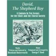 David, the Shepherd Boy : A Cantata in Ten Scenes for the Choir and the Choral Society
