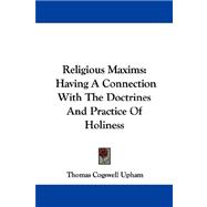 Religious Maxims : Having A Connection with the Doctrines and Practice of Holiness