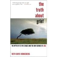 The Truth About Grief: The Myth of the Five Stages of Mourning and the New Science of Loss