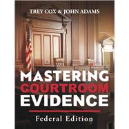 Mastering Courtroom Evidence Federal Edition