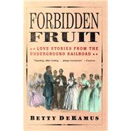 Forbidden Fruit Love Stories from the Underground Railroad