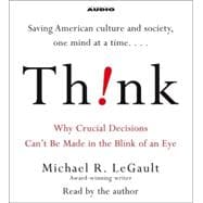 Think!; Why Crucial Decisions Can't Be Made in the Blink of an Eye
