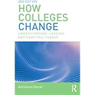 How Colleges Change: Understanding, Leading, and Enacting Change