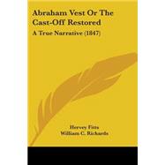 Abraham Vest or the Cast-off Restored : A True Narrative (1847)