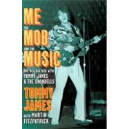 Me, the Mob, and the Music : One Helluva Ride with Tommy James and the Shondells
