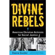 Divine Rebels American Christian Activists for Social Justice