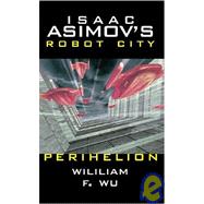 Isaac Asimov's Robot City: Book 6 : Perihelion