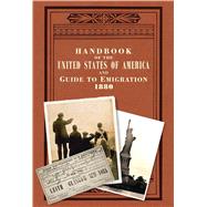 Handbook of the United States of America, 1880 A Guide to Emigration