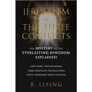 Jerusalem & The Three Conflicts The Mystery of the Everlasting Kingdom Explained