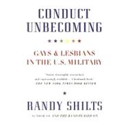 Conduct Unbecoming : Gays and Lesbians in the U. S. Military