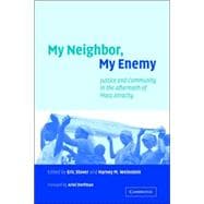 My Neighbor, My Enemy: Justice and Community in the Aftermath of Mass Atrocity