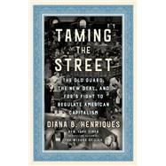 Taming the Street The Old Guard, the New Deal, and FDR's Fight to Regulate American Capitalism