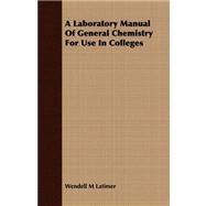 A Laboratory Manual of General Chemistry for Use in Colleges