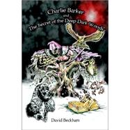 Charlie Barker and the Secret of the Deep Dark Woods