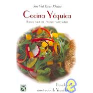 Cocina Yoguica/ Conscious Cookery: Recetario Vegetariano
