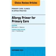 Allergy Primer for Primary Care, an Issue of Primary Care